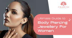 Ultimate Guide to Body Piercing Jewellery For Women